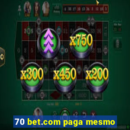 70 bet.com paga mesmo